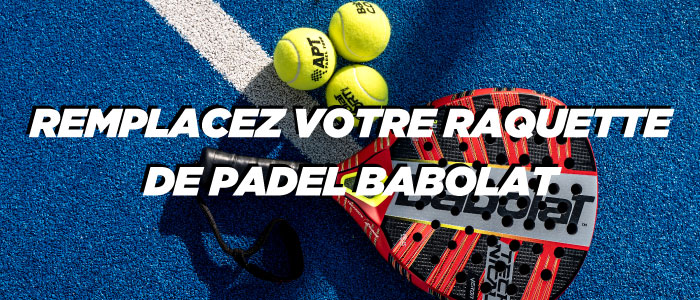 Remplacer raquette padel Babolat