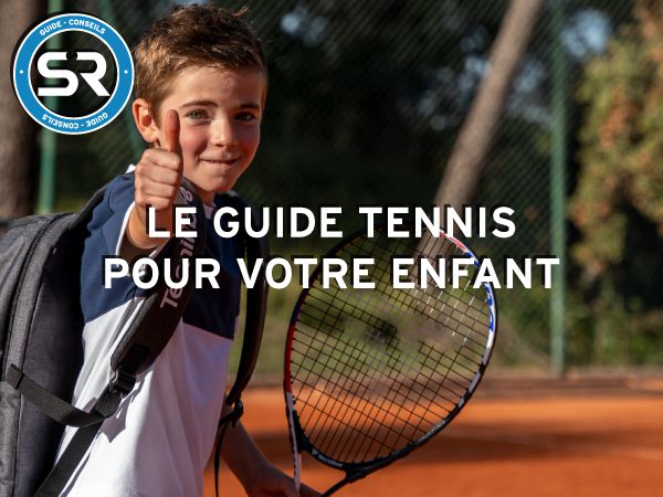 Le guide tennis pour votre enfant - Sports Raquettes