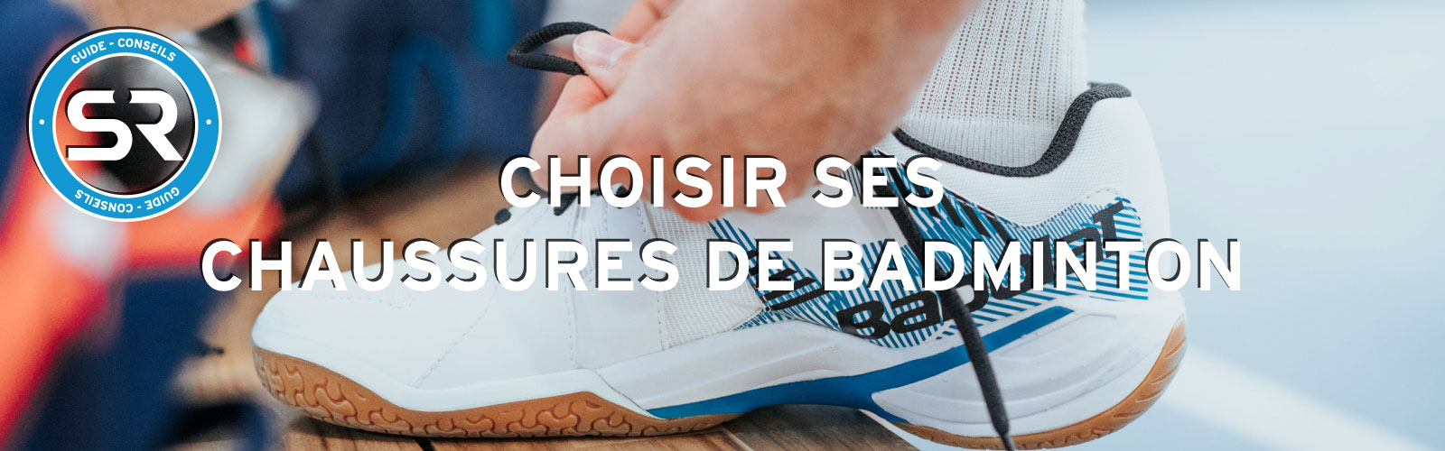 Guide chaussures Badminton