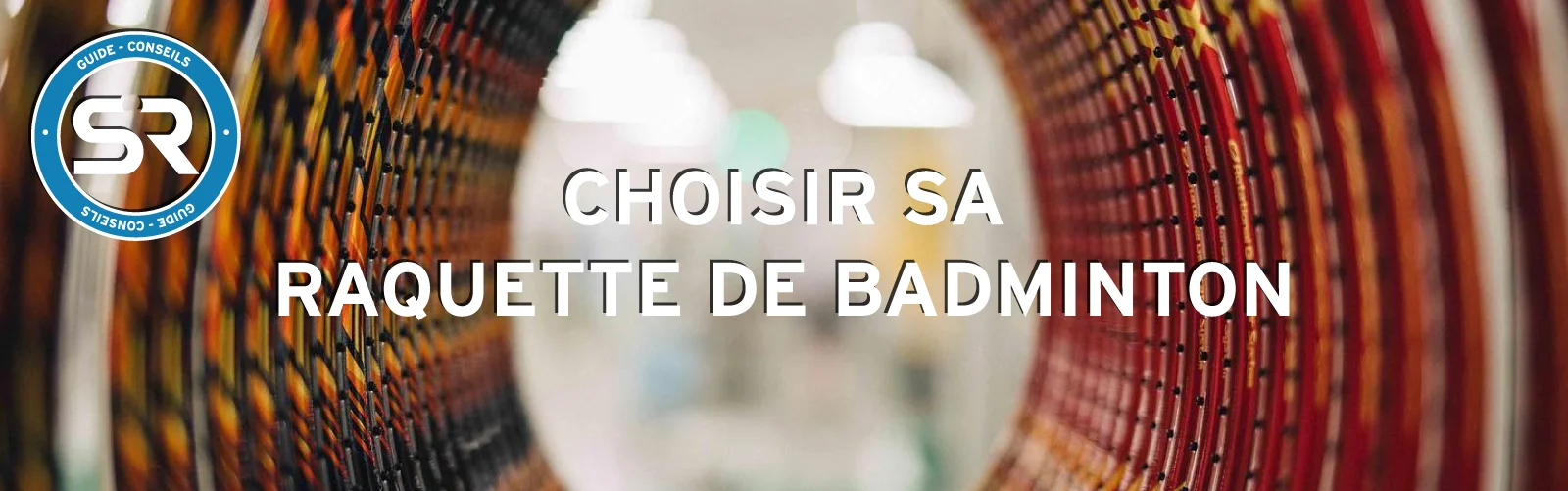 Guide raquette Badminton