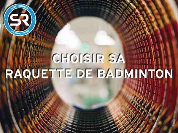 Guide raquette Badminton