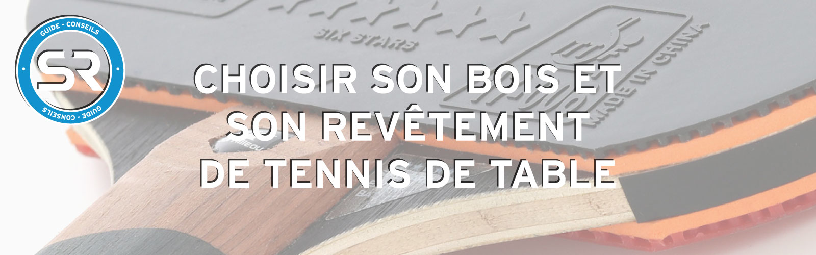 Comment choisir son bois et son revêtement de tennis de table