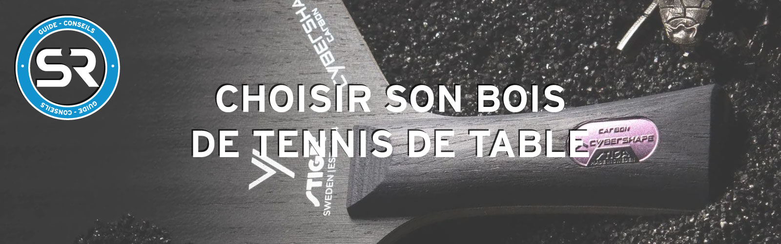 Comment choisir son bois de tennis de table