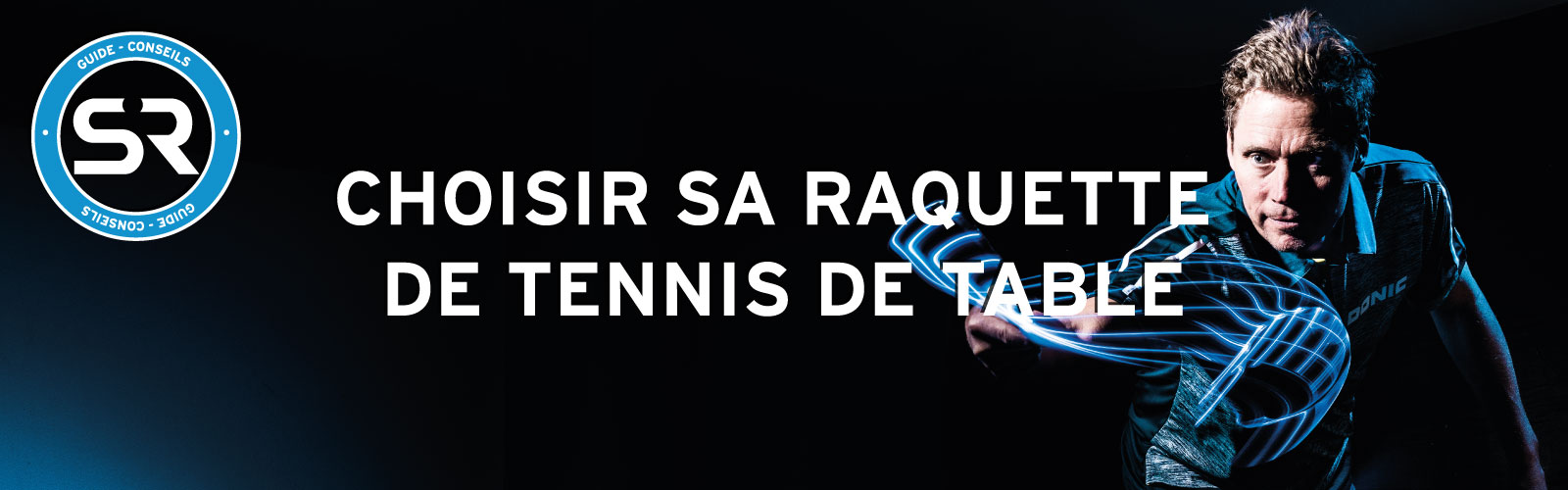 Comment choisir sa raquette de tennis de table