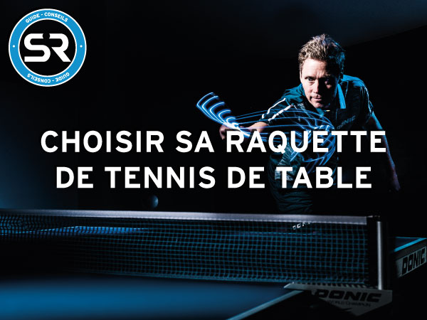 Comment choisir sa raquette de tennis de table